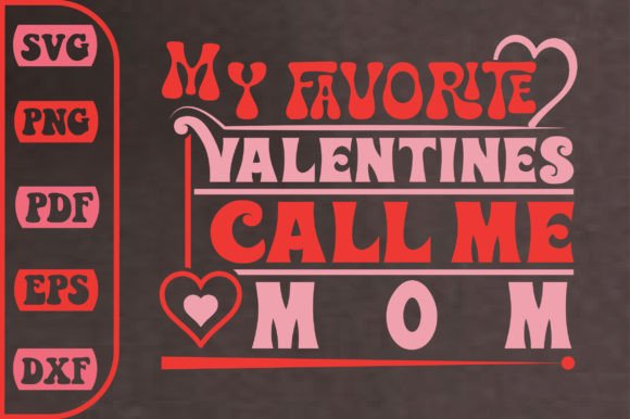 My Favorite Valentine’s “Call Me Mom” SVG for Crafts and Graphics
