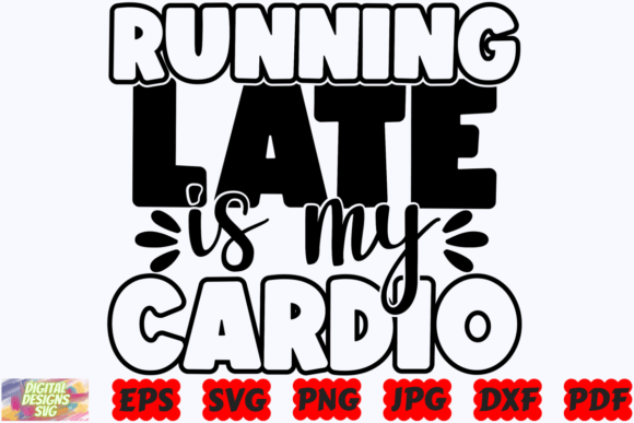 Running Late Is My Cardio SVG for Crafts and Graphics